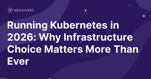 Running Kubernetes in 2026: Why Infrastructure Choice Matters More Than Ever