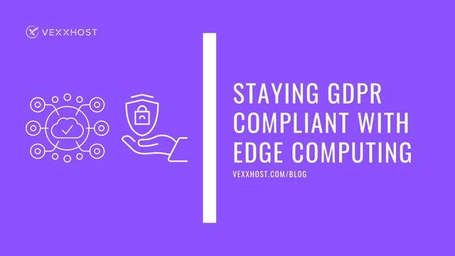 Staying GDPR Compliant With Edge Computing