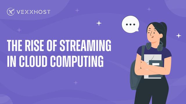 The Rise of Streaming In Cloud Computing