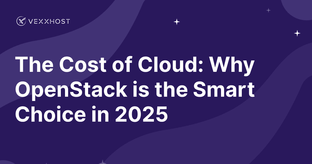 The Cost of Cloud: Why OpenStack is the Smart Choice in 2025