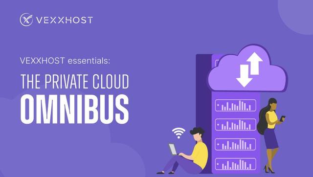 VEXXHOST Essentials: The Private Cloud Omnibus