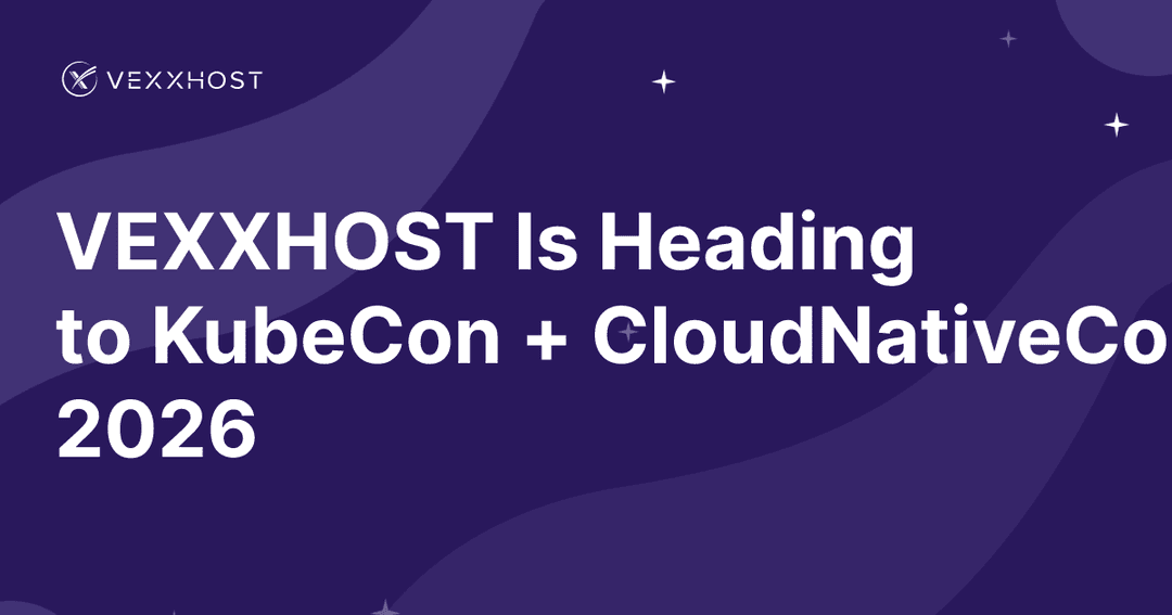VEXXHOST Is Heading to KubeCon + CloudNativeCon Europe 2026