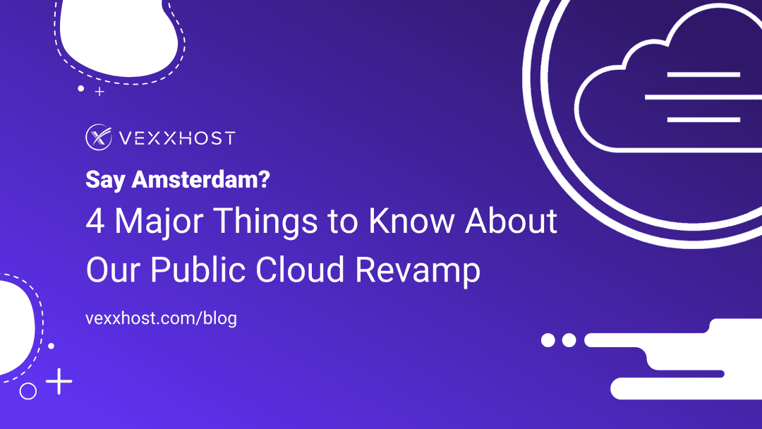 Say Amsterdam? 4 Major Things to Know About Our Public Cloud Revamp