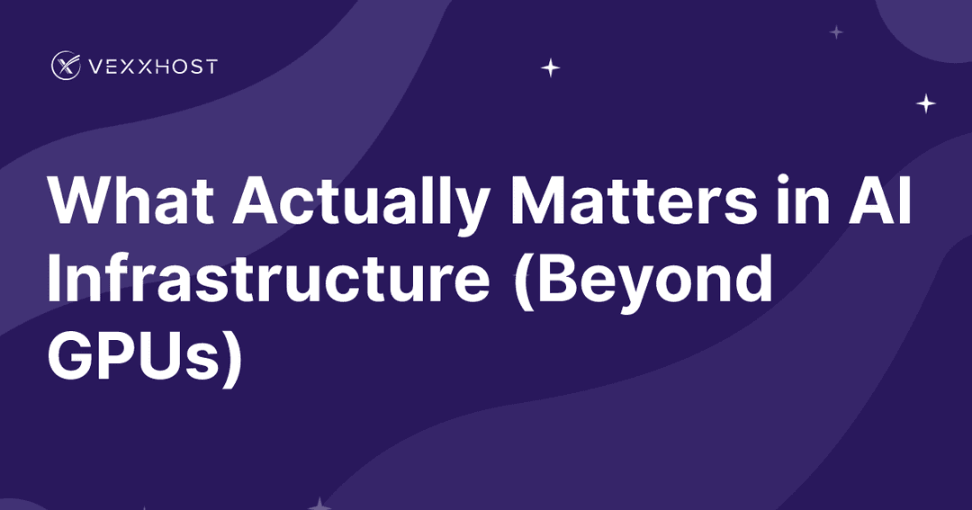 What Actually Matters in AI Infrastructure (Beyond GPUs) 