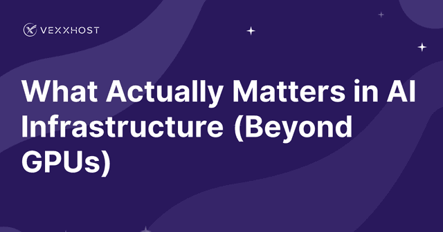 What Actually Matters in AI Infrastructure (Beyond GPUs) 