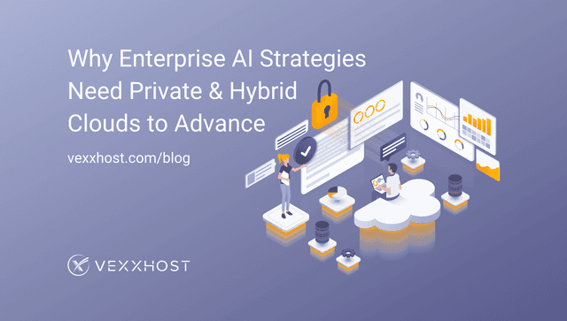 Why Enterprise AI Strategies Need Private & Hybrid Clouds to Advance