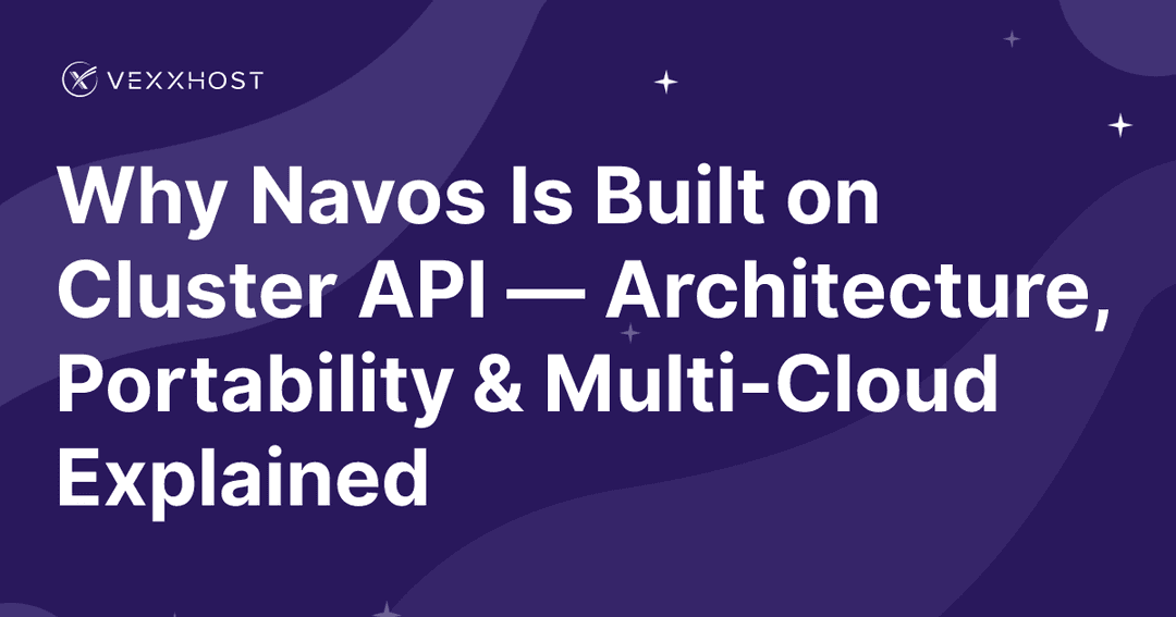 Why Navos Is Built on Cluster API — Architecture, Portability & Multi-Cloud Explained