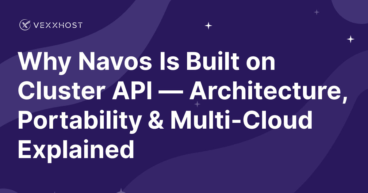 Why Navos Is Built on Cluster API — Architecture, Portability & Multi-Cloud Explained