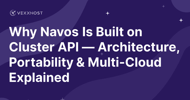 Why Navos Is Built on Cluster API — Architecture, Portability & Multi-Cloud Explained