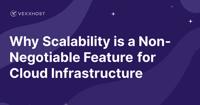 Why Scalability is a Non-Negotiable Feature for Cloud Infrastructure