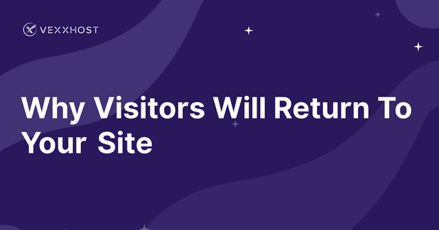 Why Visitors Will Return To Your Site