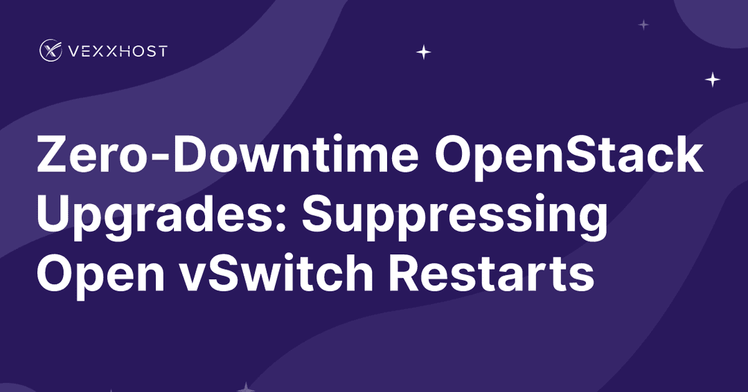 Zero-Downtime OpenStack Upgrades: Suppressing Open vSwitch Restarts