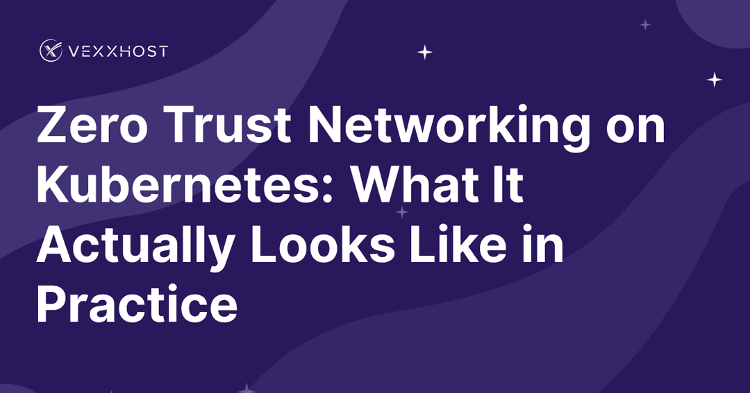 Zero Trust Networking on Kubernetes: What It Actually Looks Like in Practice