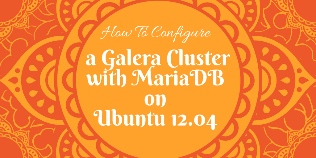 How To Configure a Galera Cluster with MariaDB on Ubuntu 12.04.