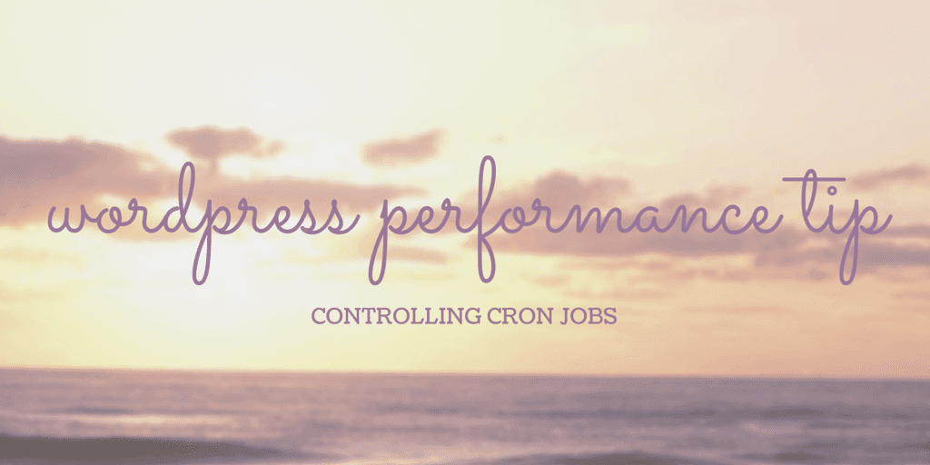 WordPress Performance Tip: Controlling Cronjobs.