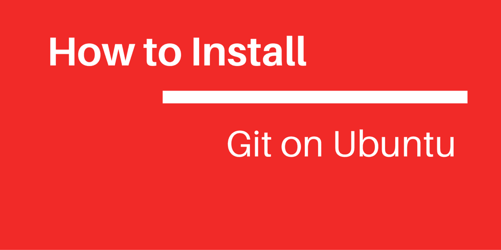 How to Install Git on Ubuntu.