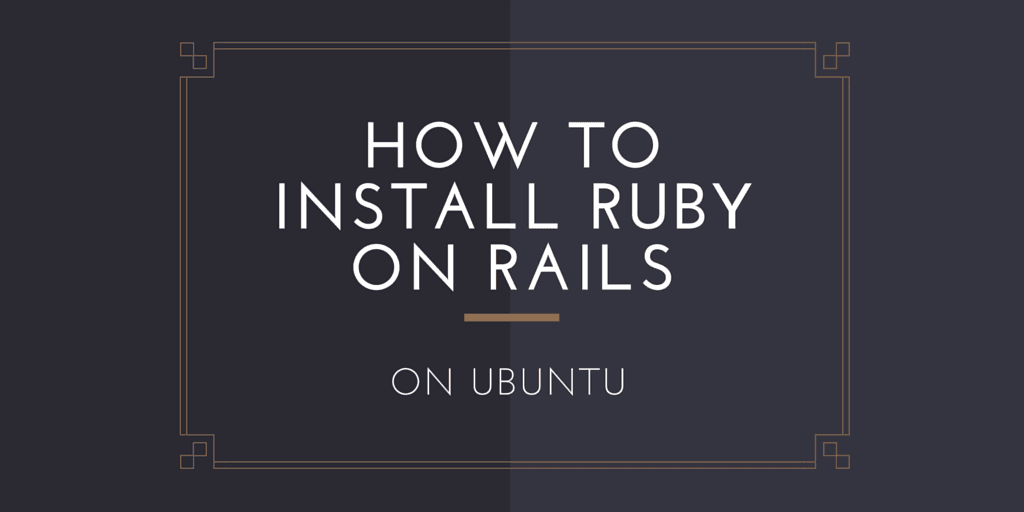 How To Install Ruby on Rails on Ubuntu.