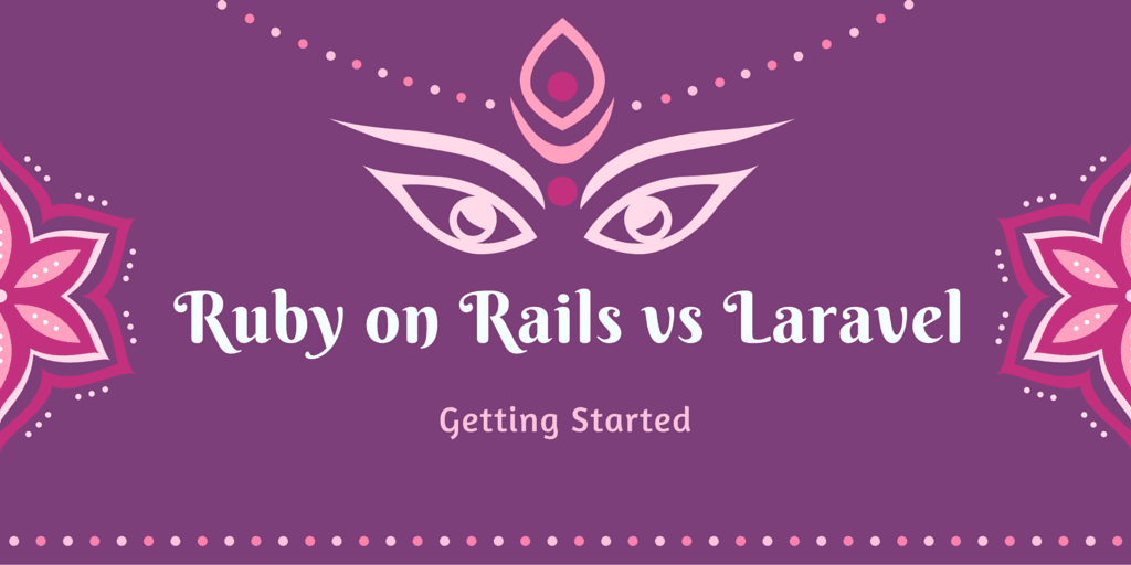 Ruby on Rails vs. Laravel: Getting Started.