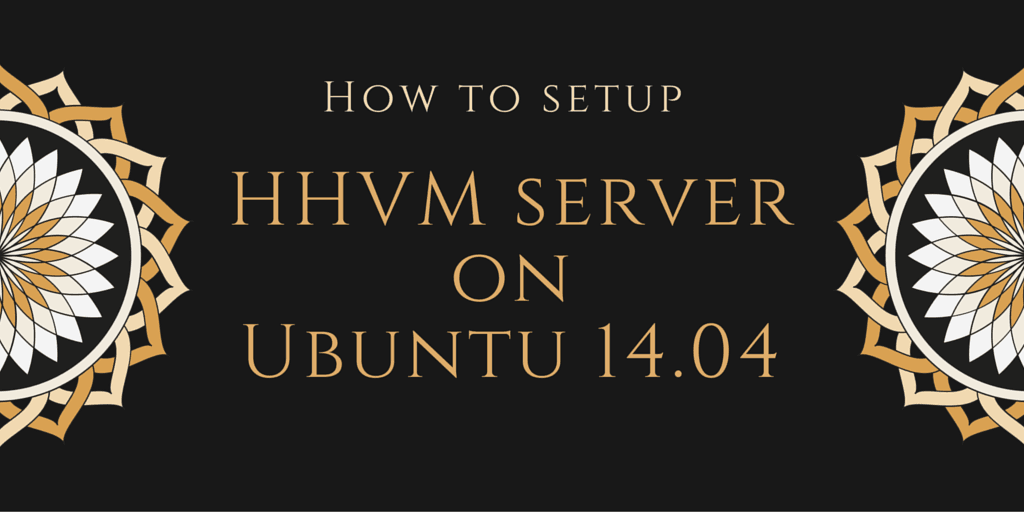 How to setup HHVM server on Ubuntu 14.04.
