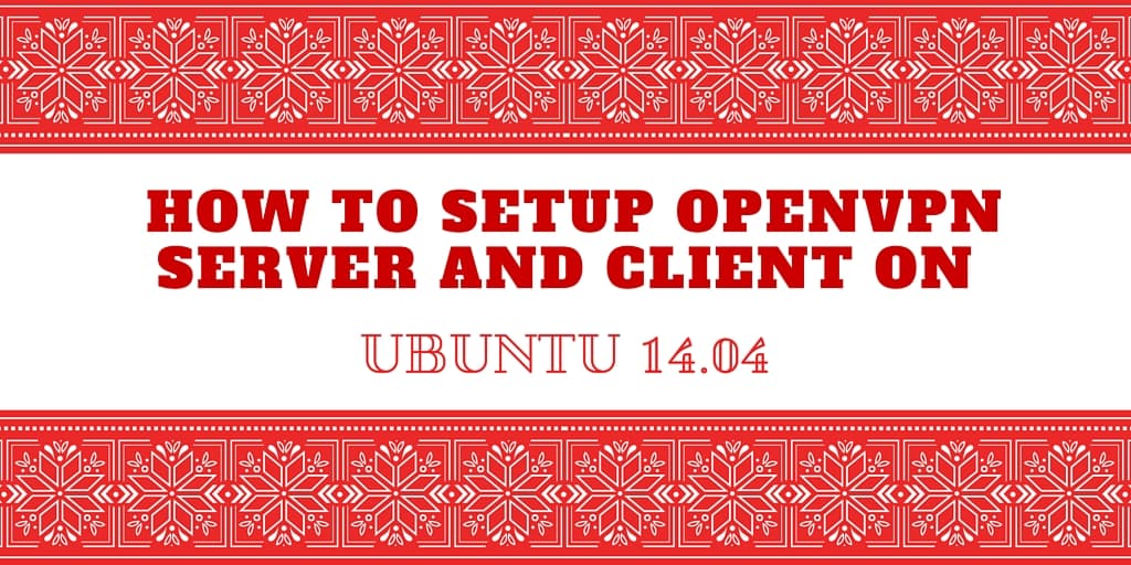 How to setup OpenVPN Server and Client on Ubuntu 14.04.