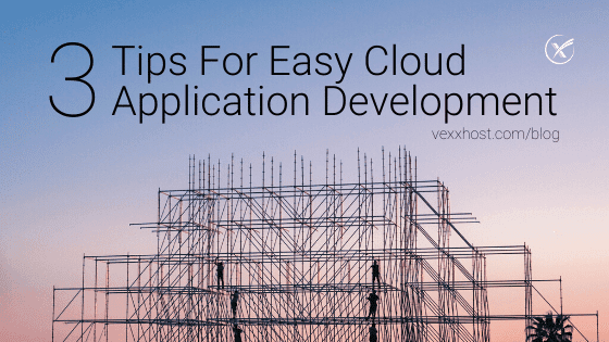 3 Tips For Easy Cloud Application Development