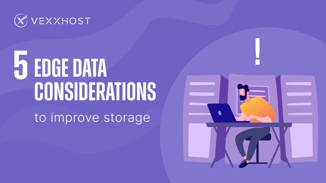 5 Edge Data Considerations to Improve Storage