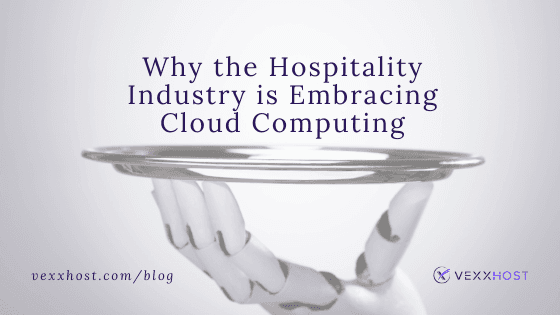 Why The Hospitality Industry Is Embracing Cloud Computing