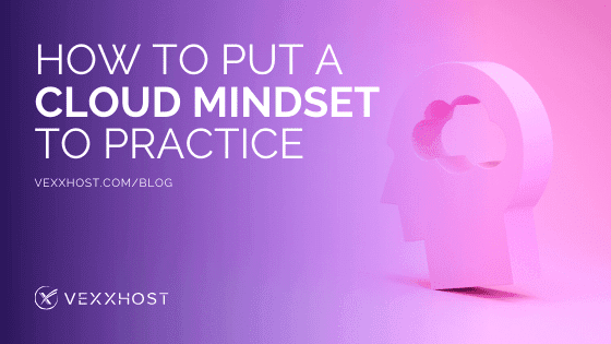 How To Put A Cloud Mindset Into Practice