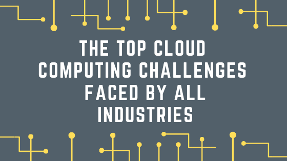 Top Cloud Computing Challenges Faced By All Industries