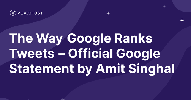 The Way Google Ranks Tweets – Official Google Statement by Amit Singhal