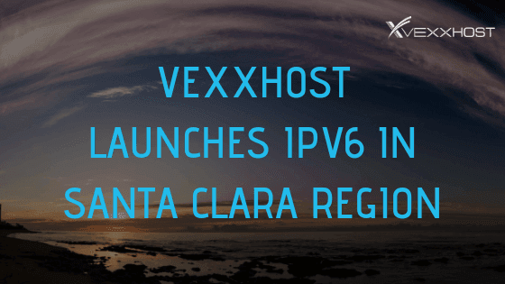 VEXXHOST Launches IPv6 in Santa Clara Region