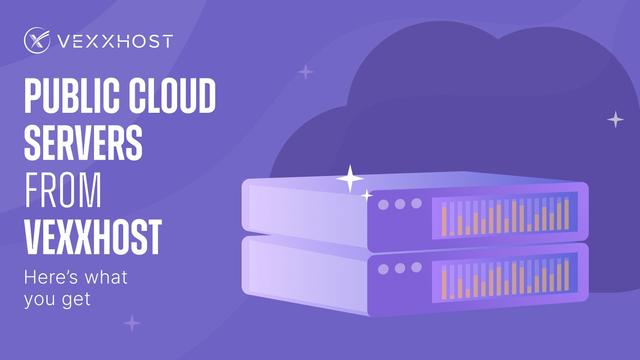 Public Cloud Servers from VEXXHOST - Here's What You Get