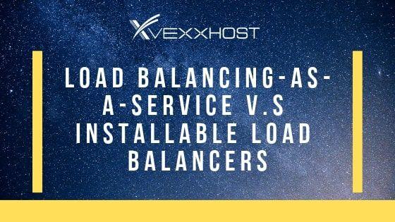 Load Balancers-as-a-Service vs Installable Load Balancers