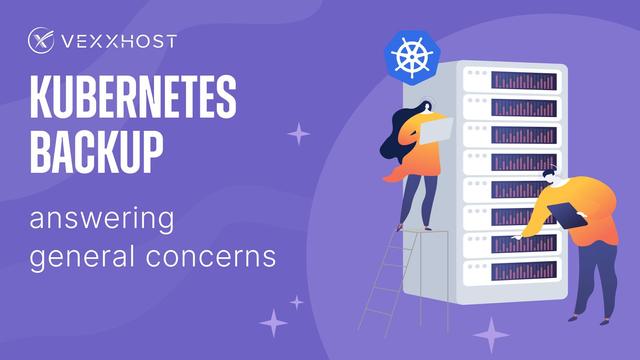 Kubernetes Backup - Answering General Concerns