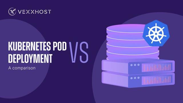 Kubernetes Pod vs. Deployment - A Comparison