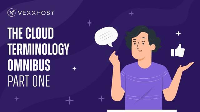 VEXXHOST Essentials: The Cloud Terminology Omnibus - Part One