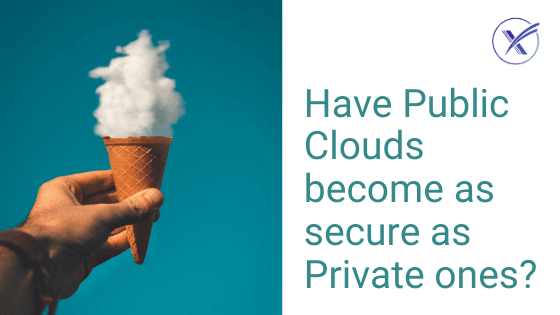 Have Public Clouds become as secure as Private ones?