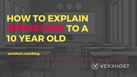 How To Explain OpenStack To A 10 Year Old