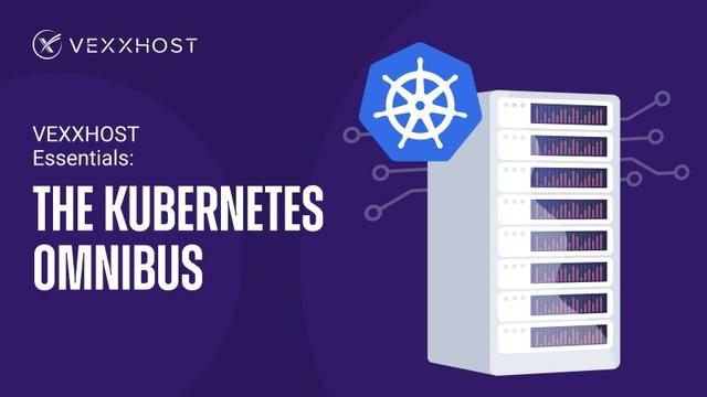 VEXXHOST Essentials: The Kubernetes Omnibus