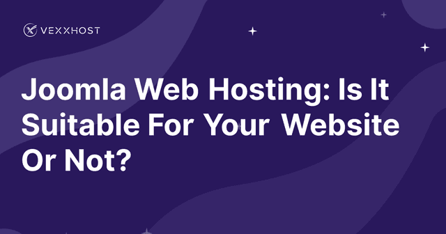 Joomla Web Hosting: Is It Suitable For Your Website Or Not?