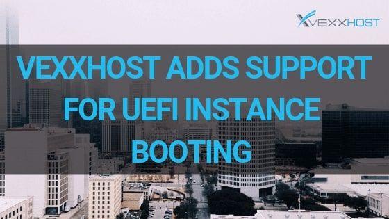 VEXXHOST Adds Support for UEFI Instance Booting