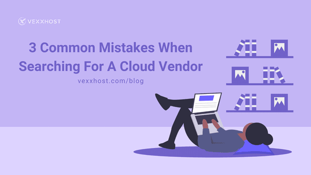 3 Common Mistakes When Searching For A Cloud Vendor