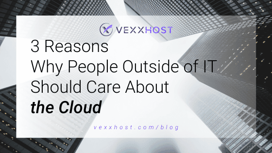 3 Reasons Why People Outside Of IT Should Care About The Cloud