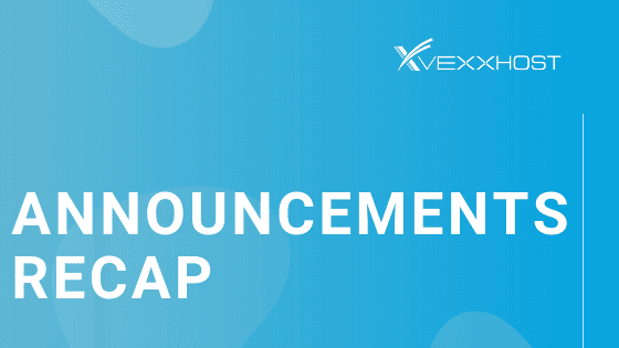 VEXXHOST's Announcements Recap