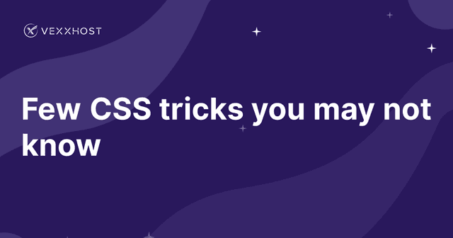 Few CSS tricks you may not know