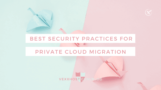 Best Security Practices For Private Cloud Migration