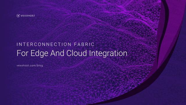 Interconnection Fabric For Edge And Cloud Integration