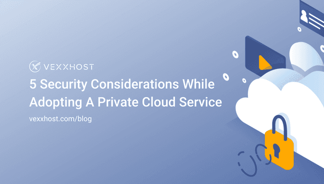 5 Security Considerations While Adopting A Private Cloud Service