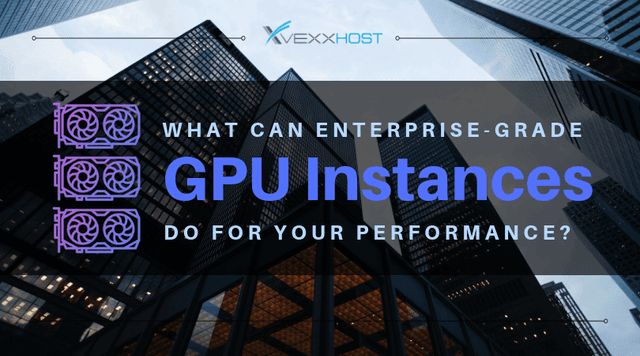 What Enterprise-Grade GPUs Can Do For Your Performance