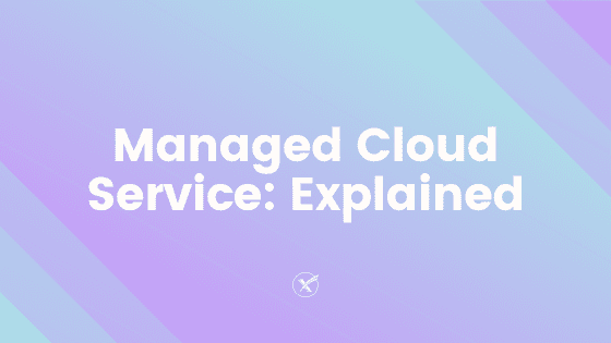 Managed Cloud Service: Explained